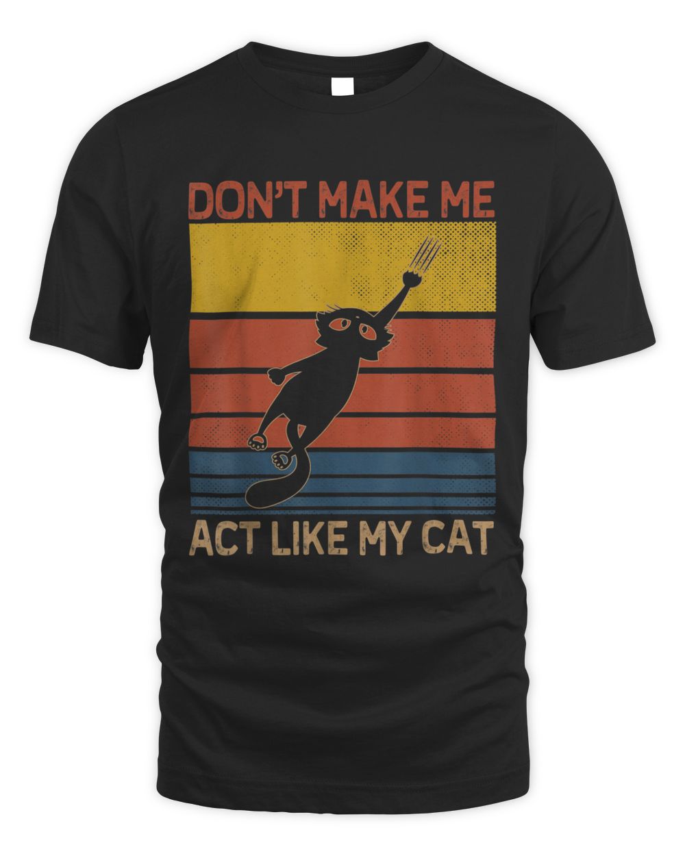 Cats 365 Retro Don't Make Me Act Like My Cat Funny T-Shirt Unisex Standard T-Shirt black s