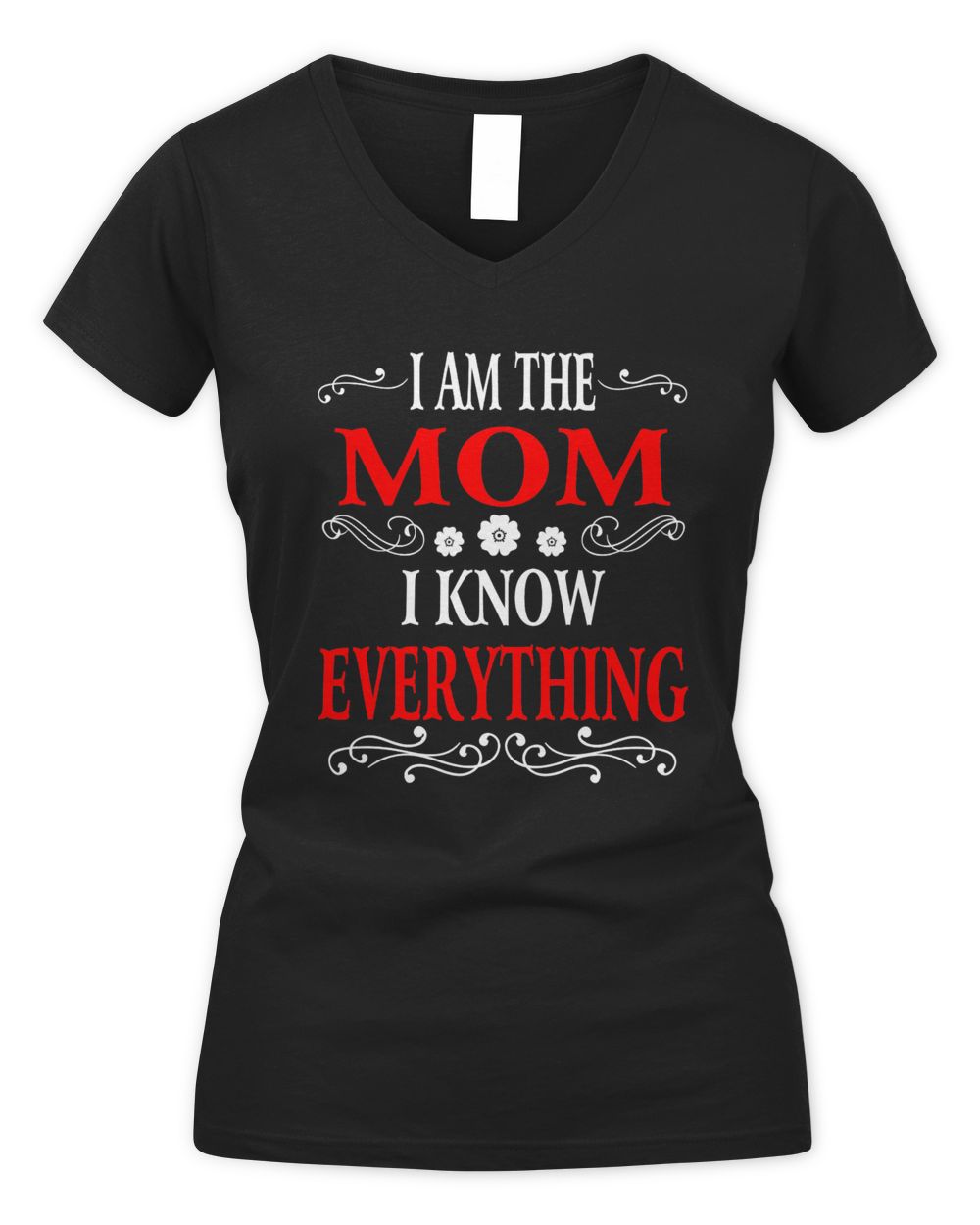 I am the Mom I know everything shirt Women's V-Neck T-Shirt black s